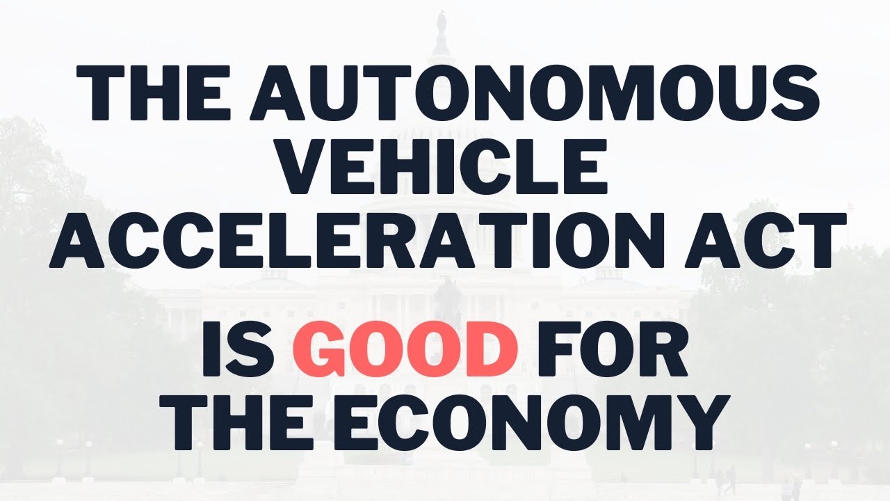 The Autonomous Vehicle Acceleration Act Is Good for the U.S.  Economy