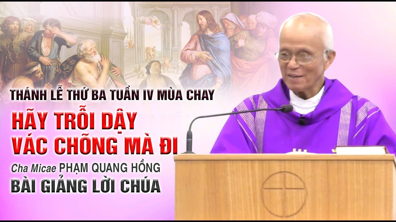 Hãy trỗi dậy vác chõng mà đi - Bài giảng của Cha Phạm Quang Hồng