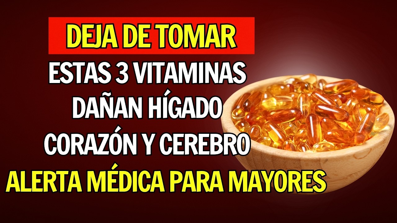 ADVERTENCIA MÉDICA: 3 VITAMINAS QUE LOS MAYORES DEBEN EVITAR POR DAÑOS AL HÍGADO, CORAZÓN Y CEREBRO