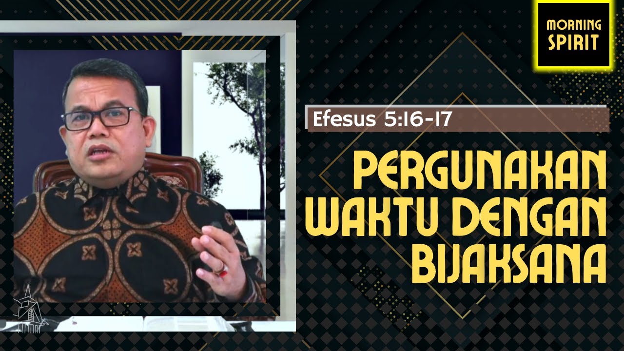 Pergunakan Waktu Dengan Bijaksana | Efesus 5:16-17 | Morning Spirit - 14 Jan 2022
