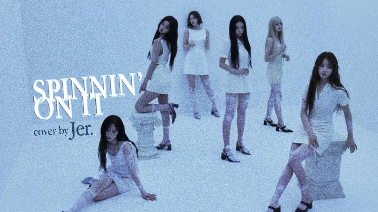 NMIXX (엔믹스) ‘SPINNIN’ ON IT’ COVER  |  Jer
