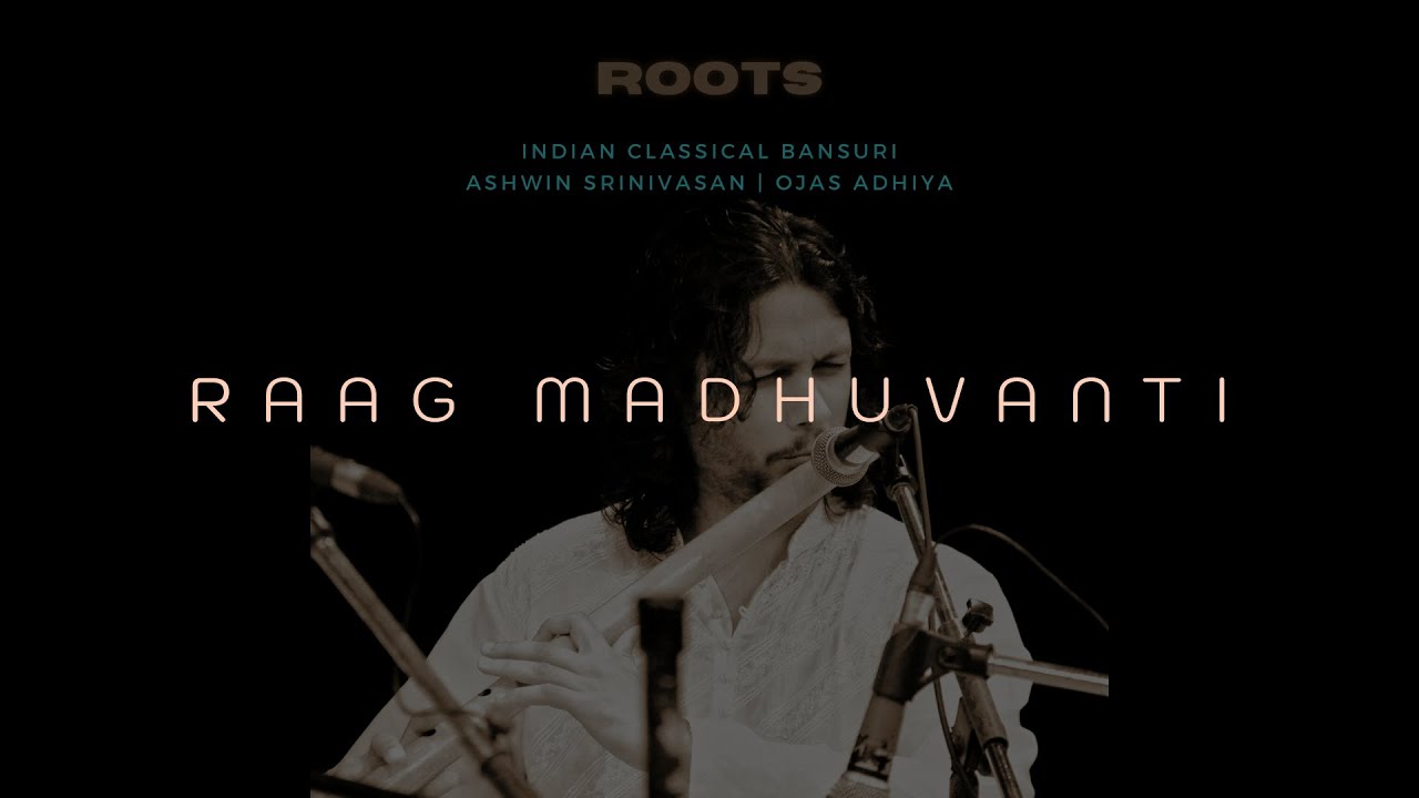 01 RAAG MADHUVANTI | ROOTS | ASHWIN SRINIVASAN | OJAS ADHIYA