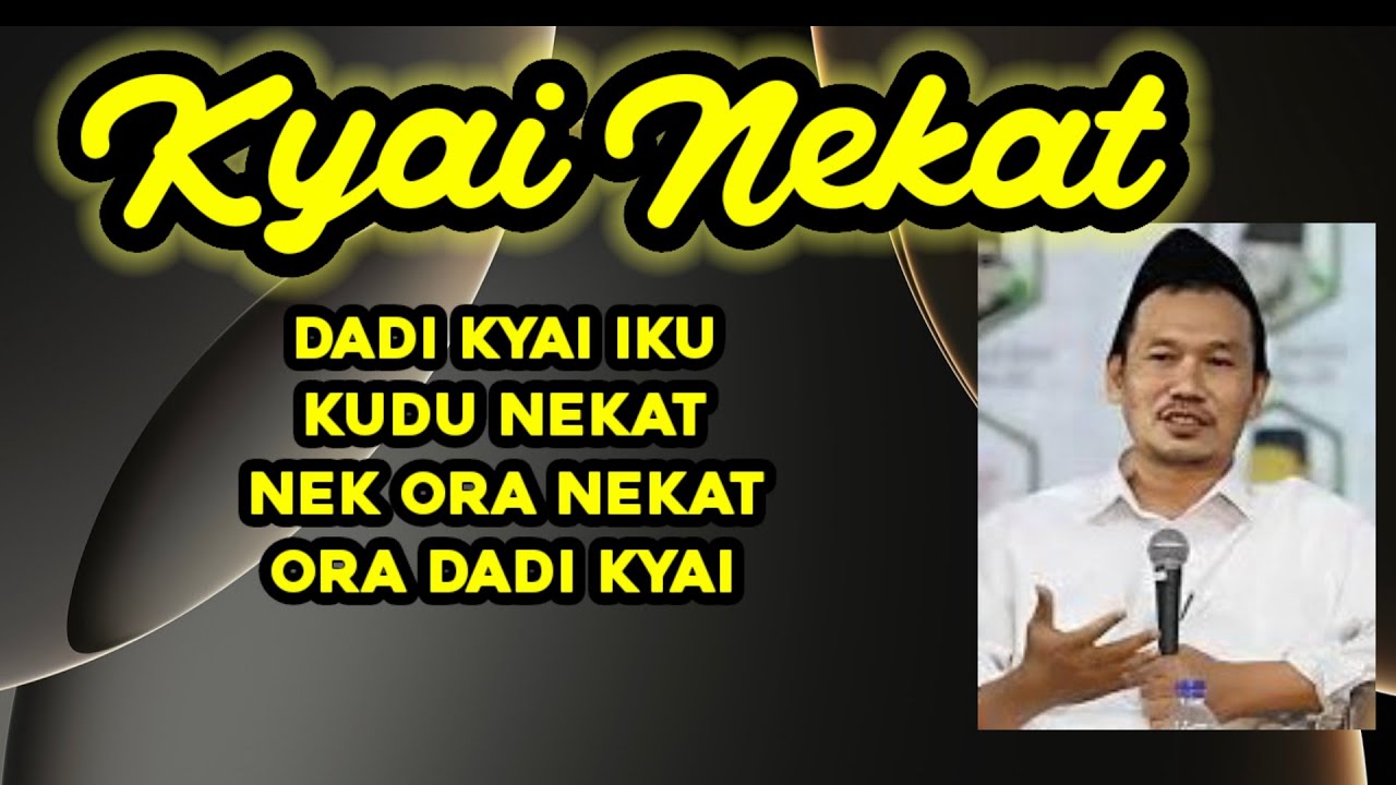 GUS BAHA. Kyai nekat. Dadi Kyai iku kudu nekat, nek ora nekat, ora dadi Kyai. 