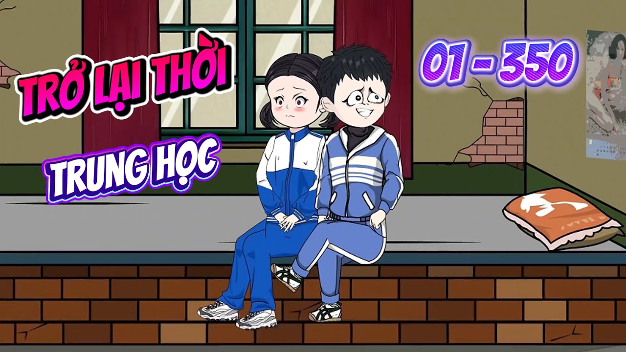 [Cực hay 01 - 350] T&aacute;i sinh trở lại thời trung học | Panda Sub