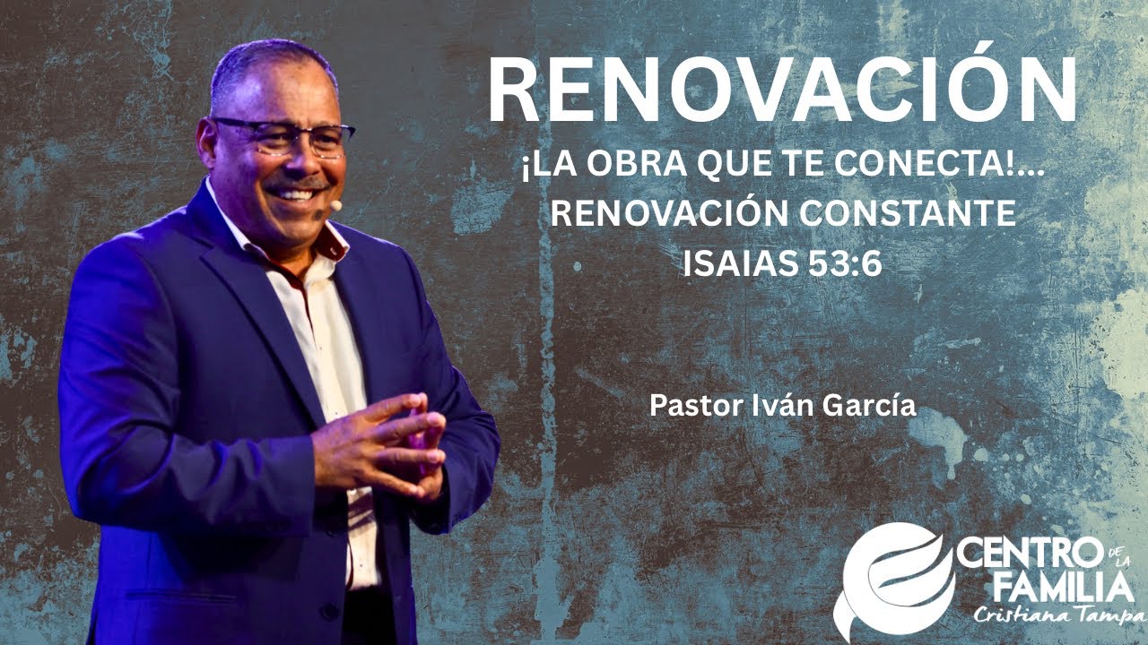 ¡La Obra Que Te Conecta!… Renovación Constante Isaias 53:6 - Pastor Iván García