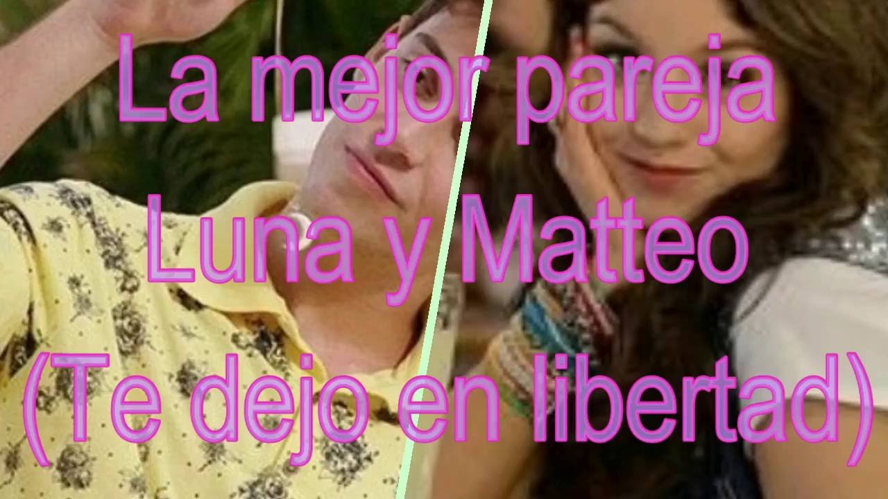 La mejor pareja Luna y Matteo (Te dejo en libertad) #Lutteo