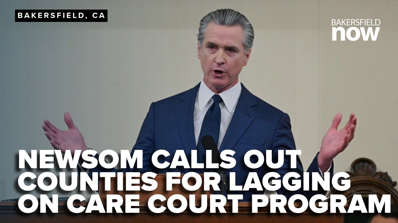 Newsom calls out Kern, nine other counties for lagging on CARE Court program