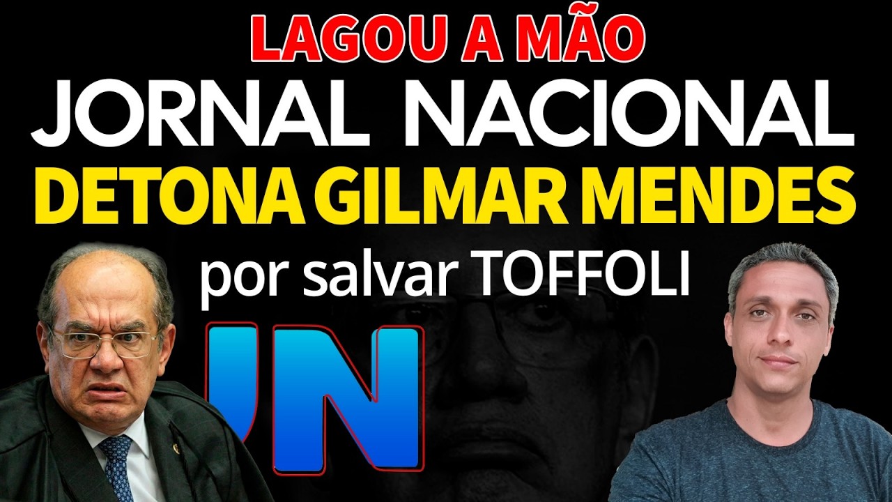 LARGARAM A MÃO DO STF - Jornal Nacional detona decisão de Gilmar Mendes sobre TOFFOLI