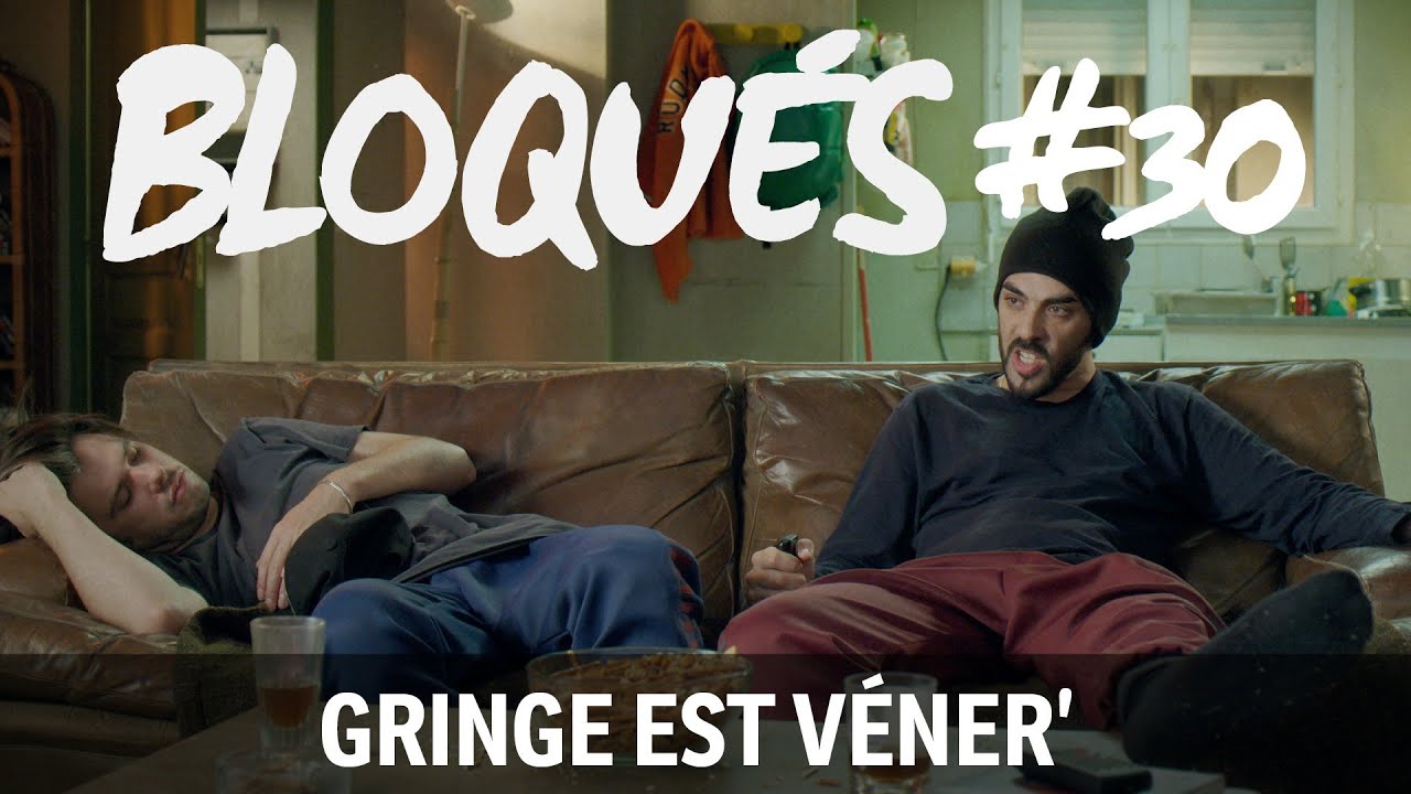 Bloqu&eacute;s #30 - Gringe est v&eacute;ner'