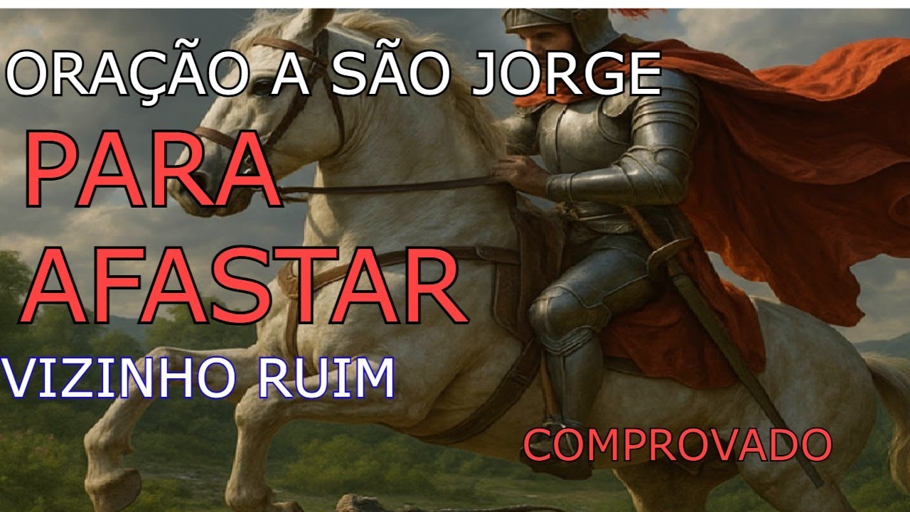 Oração de São Jorge para Afastar Vizinho Ruim( Inimigos ,invejosos e fofoqueiros )