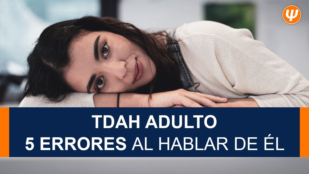 TDAH ADULTO / 5 Errores al hablar de él