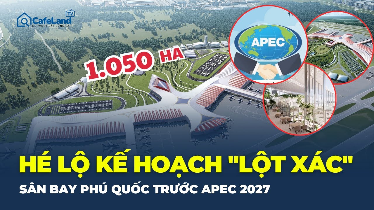 Liệu PHÚ QUỐC sẽ có cảng hàng không HIỆN ĐẠI BẬC NHẤT THẾ GIỚI trước APEC 2027? | CafeLand