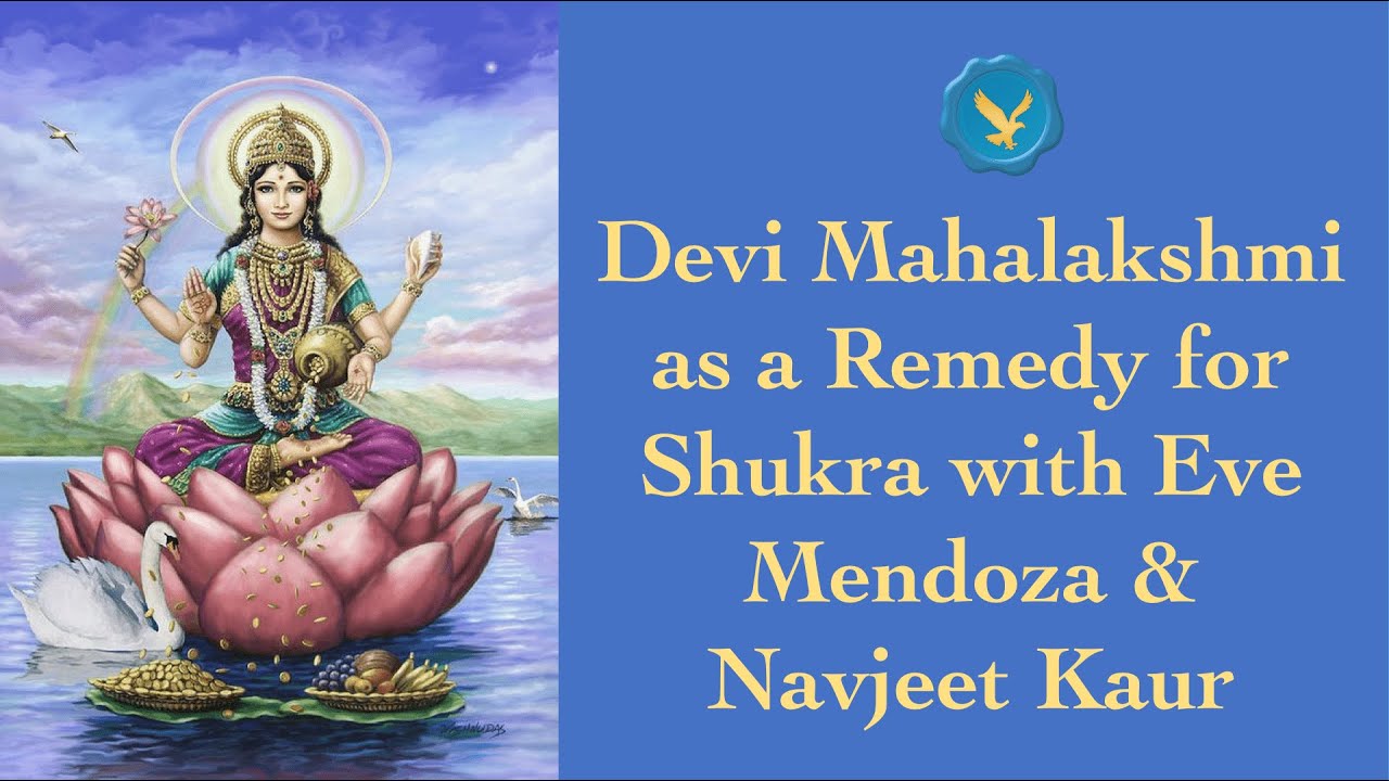 Deep Dive into Devi Mahalakshmi as a Remedy for Shukra with Eve Mendoza & Navjeet Kaur