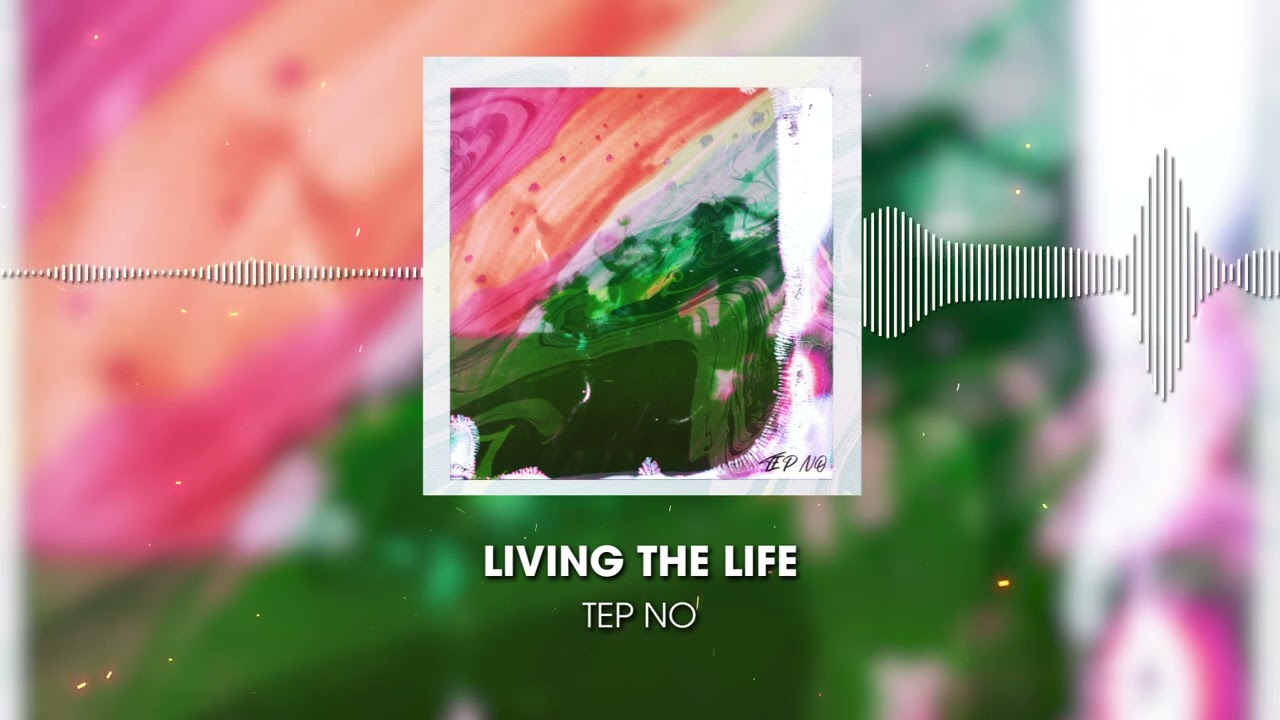 Tep No - Living The Life