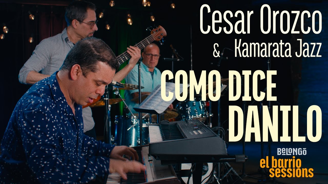 CESAR OROZCO & KAMARATA JAZZ |  COMO DICE DANILO | EL BARRIO SESSIONS