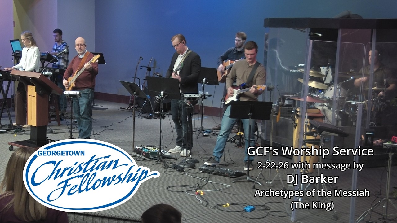 GCF's 2-22-26 Online Worship Service with DJ Barker 'Archetypes of the Messiah' The King