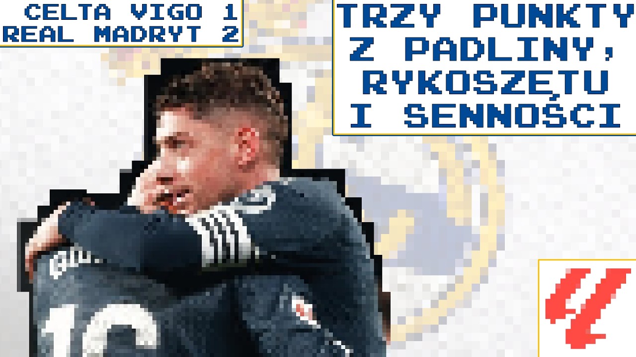 Trudno, nudno i trzy punkty | Celta Vigo 1:2 Real Madryt