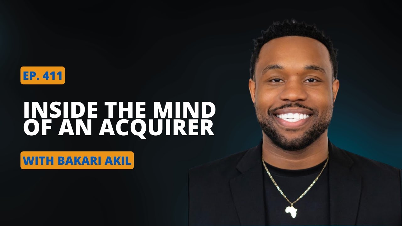 Ep 411 Inside the Mind of an Acquirer with Bakari Akil