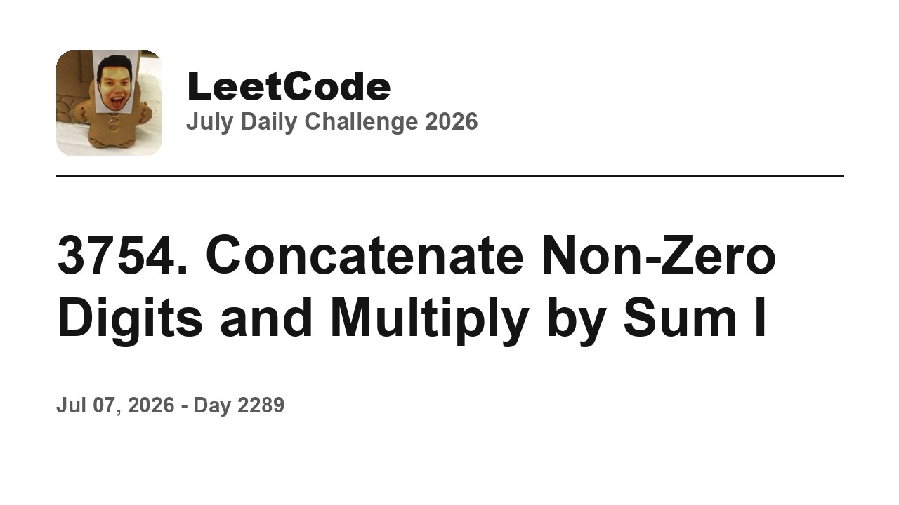 Codzienne Leetcode #2289: 7 lipca 2026 - 3754. Połącz niezerowe cyfry i pomn&oacute;ż przez sumę I