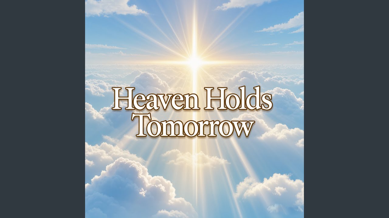Heaven Holds Tomorrow