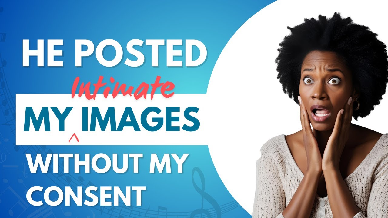Steps to Take When Someone Posts Your Intimate Images Online Without Your Consent
