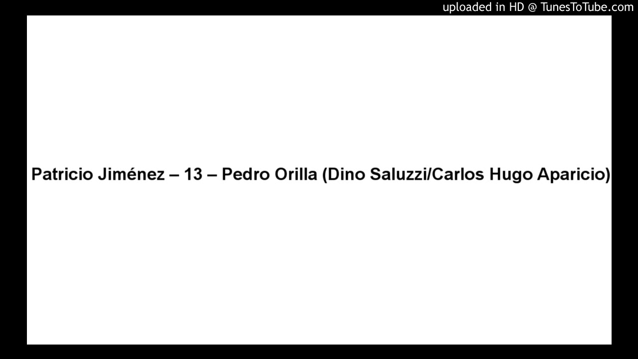 Patricio Jiménez – 13 – Pedro Orilla (Dino Saluzzi/Carlos Hugo Aparicio)