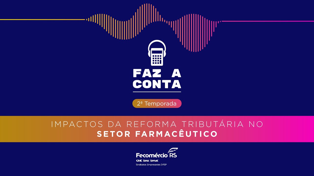 Faz a Conta | Impactos da Reforma Tributária no Setor Farmacêutico