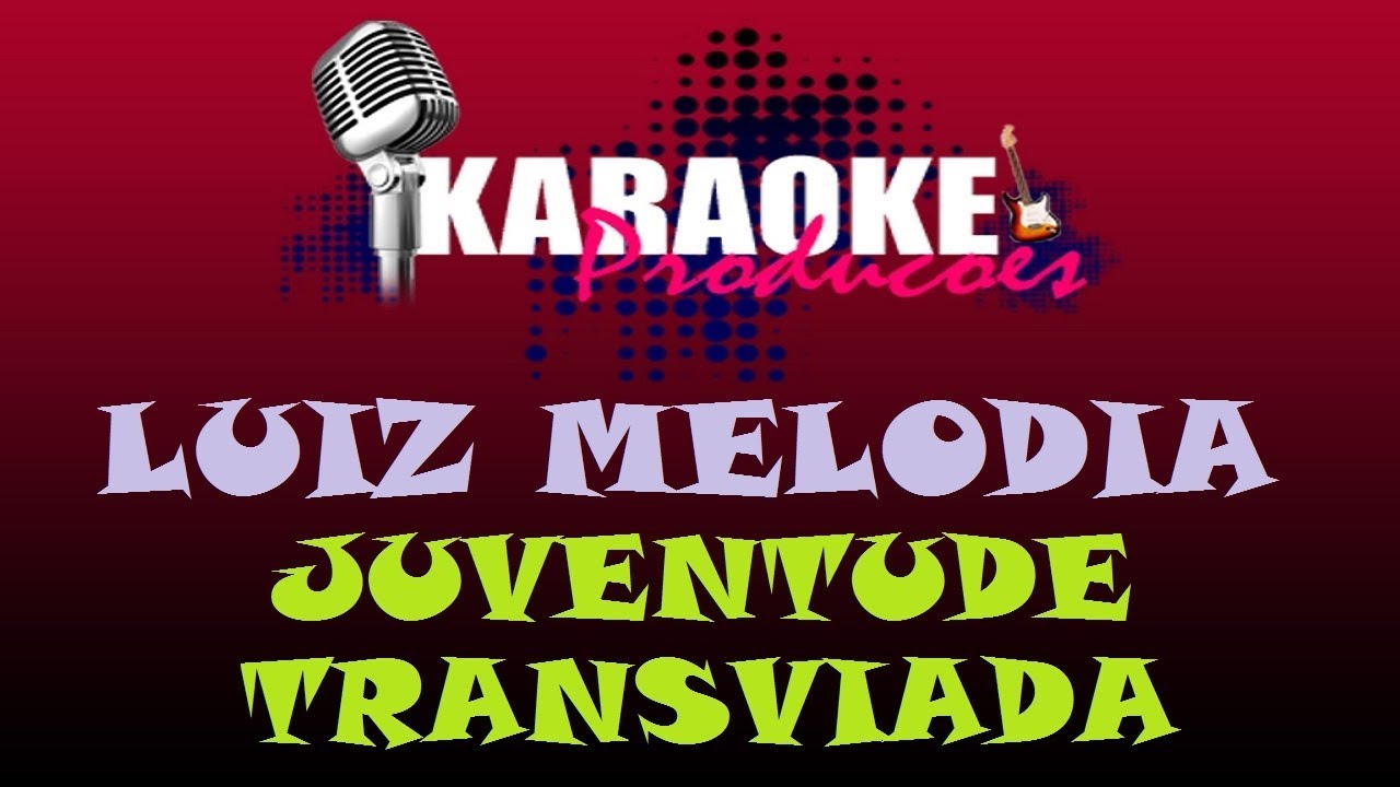 LUIZ MELODIA - JUVENTUDE TRANSVIADA ( KARAOKE )