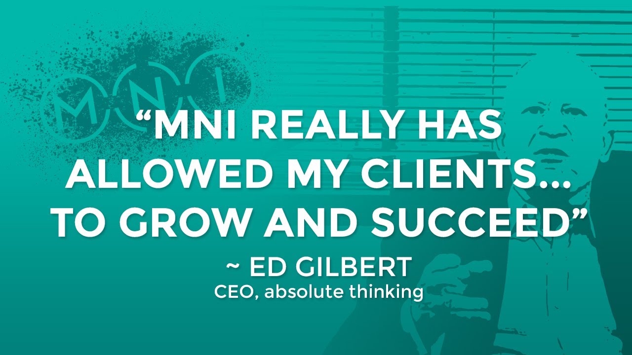 MNI Client Testimony: Ed Gilbert, Owner, Absolute Thinking