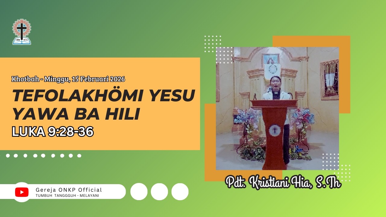 YESUS DIMULIAKAN DI ATAS GUNUNG (LUKAS 9:28-36) || KHOTBAH – MINGGU, 15 FEBRUARI 2026