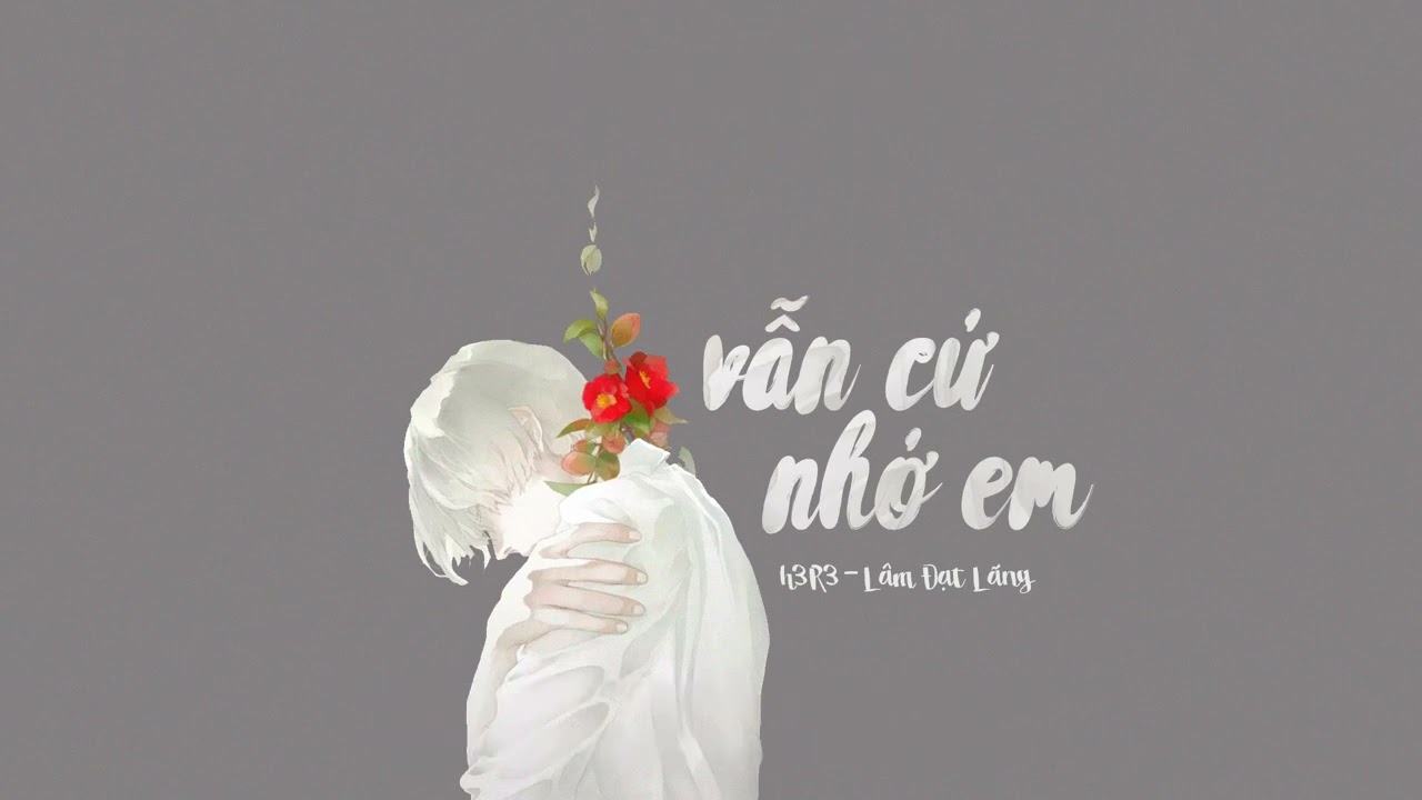 vietsub ✦ Vẫn cứ nhớ em - h3R3, Lâm Đạt Lãng ✦ 还是会想你 - h3R3、林达浪