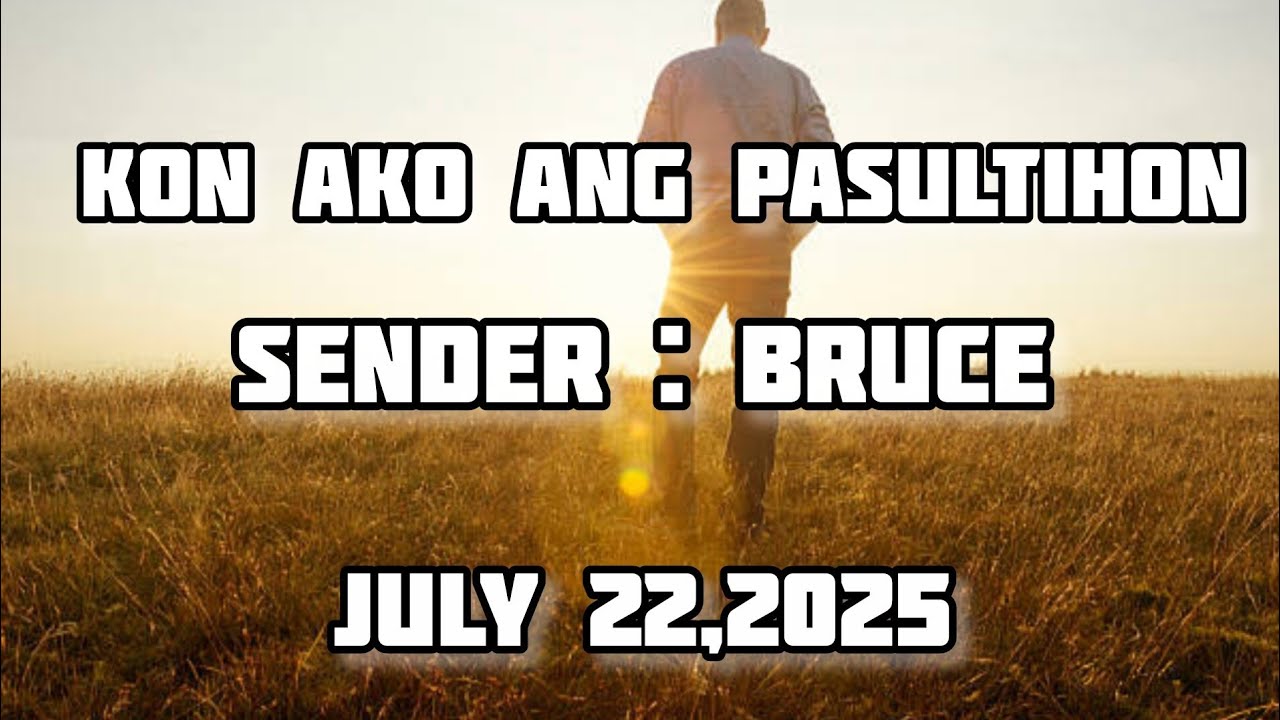 kon ako ang pasultihon sender Bruce - July 22 2025