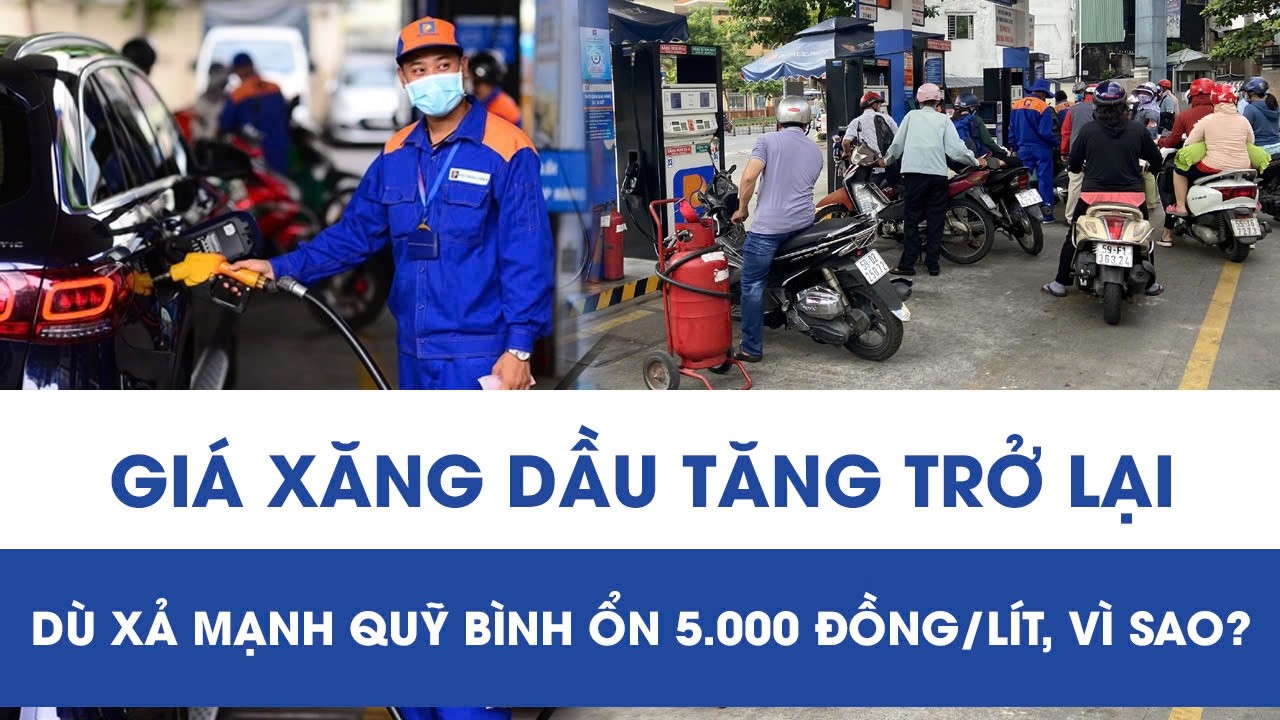 Điều gì khiến giá xăng dầu tăng trở lại dù xả mạnh Quỹ Bình ổn tới 5.000 đồng/lít?