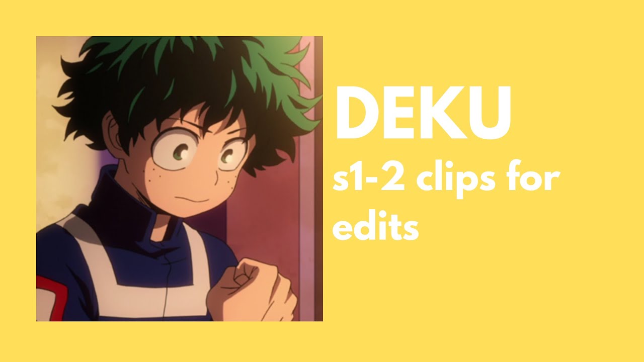 [BNHA] DEKU S1/2 clips for edits