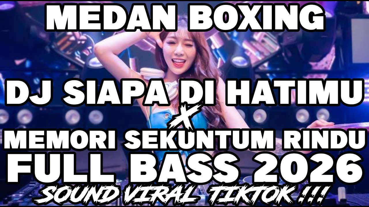 DJ MEDAN BOXING FULL BASS‼️DJ SIAPA DI HATIMU X MEMORI SEKUNTUM RINDU VIRAL | BOXING TERBARU 2026