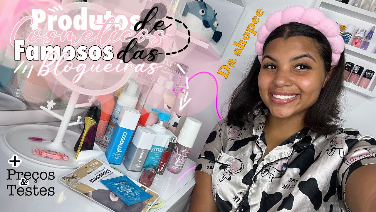 Produtos Famosos de Cosméticos das Blogueiras + Preços e Testes (Shopee)