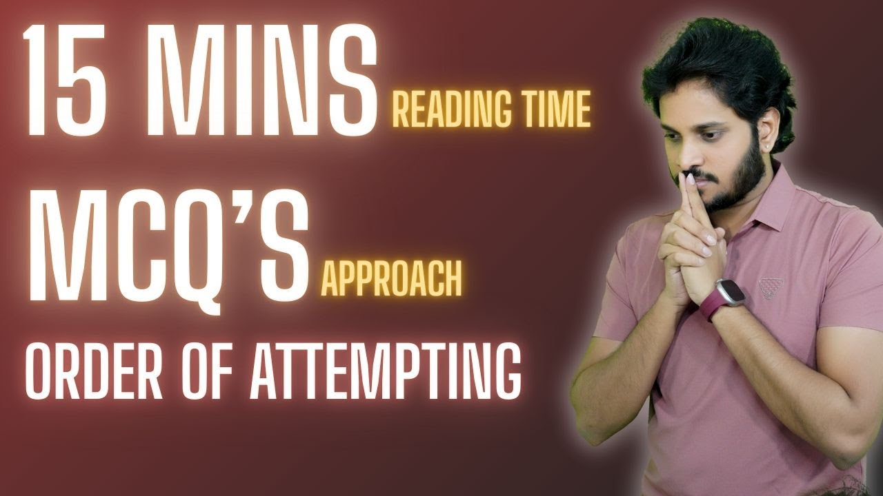 3 Points During Exams | Order of Attempting | 15 Mins Reading Time | MCQs Approach