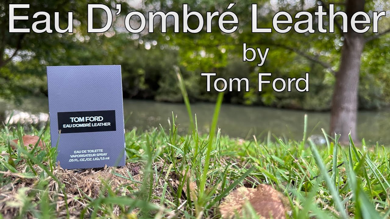 Tom Ford Eau D'ombré Leather EDT Initial Thoughts | A sweeter Ombré Leather