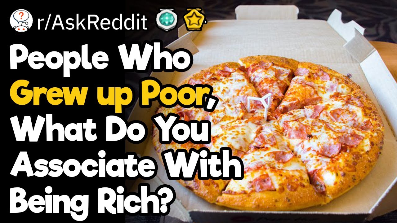 People Who Grew up Poor, What Do You Associate With Being Rich?