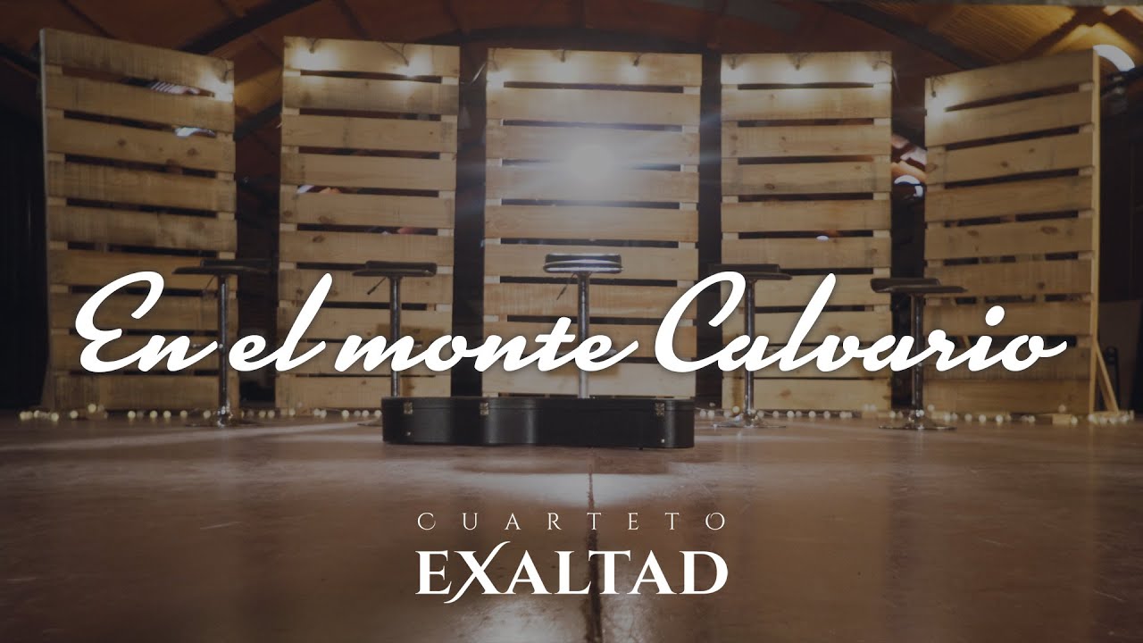 Cuarteto Exaltad - En el Monte Calvario