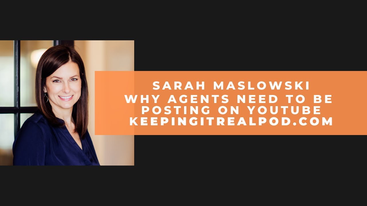 Sarah Maslowski - Why Agents Need To Be Posting On YouTube