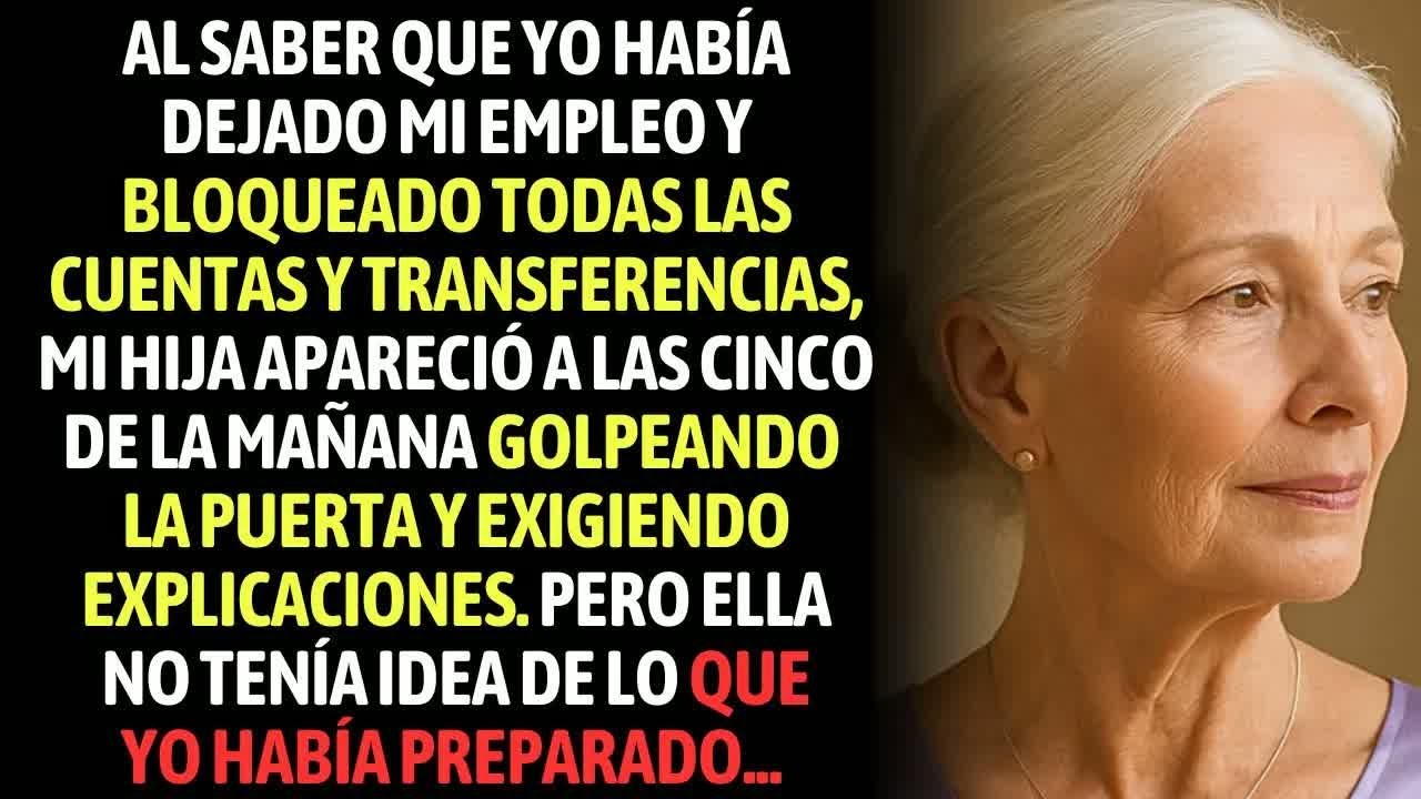 Al Saber Que Dejé Mi Empleo Y Bloqueé Las Cuentas, Mi Hija Apareció A Las 5 De La Mañana Exigien