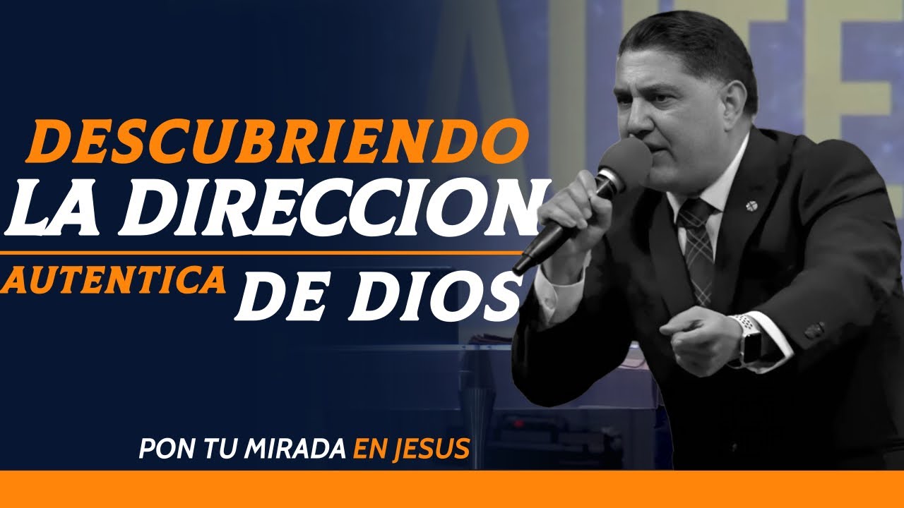 DESCUBRIENDO LA DIRECCION AUTENTICA DE DIOS Pastor Jorge Garcia