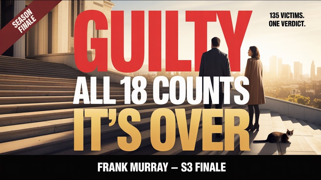 GUILTY. All 18 Counts. | Frank Murray S3 Finale &mdash; The Los Angeles Reckoning