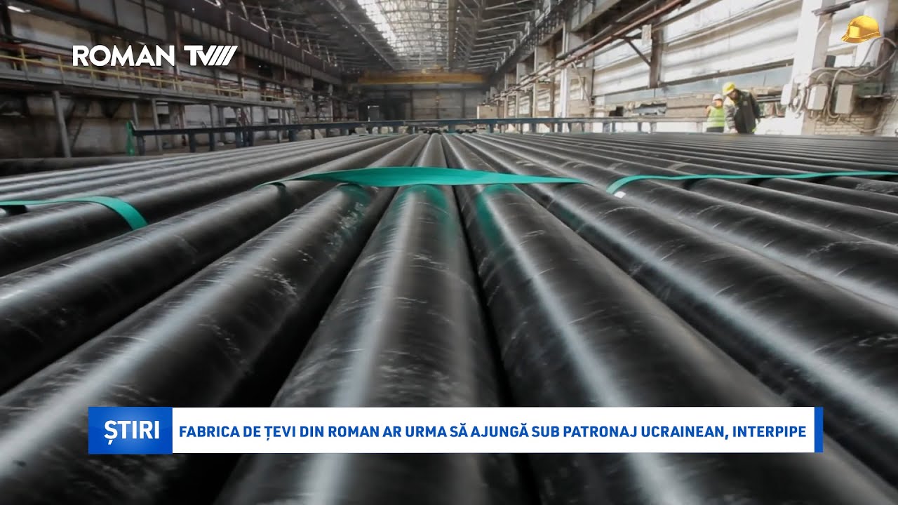 Fabrica de țevi din Roman ar urma să ajungă sub patronaj ucrainean, Interpipe