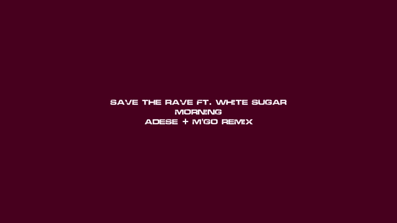 Save The Rave ft. White Sugar - Morning (Adese & M'go Remix)