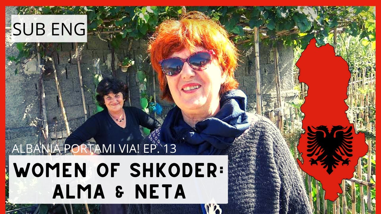 ALBANIA PORTAMI VIA #13 Donne di SHKODER: ALMA & NETA
