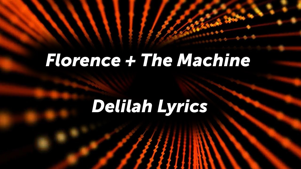 Florence + The Machine - Delilah (Lyrics)