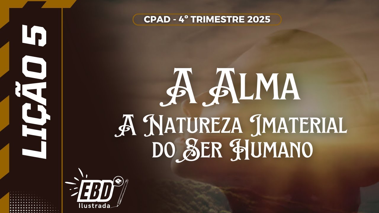 Lição 5: A Alma - A natureza imaterial do ser humano | 4º Trimestre 2025 - Adultos