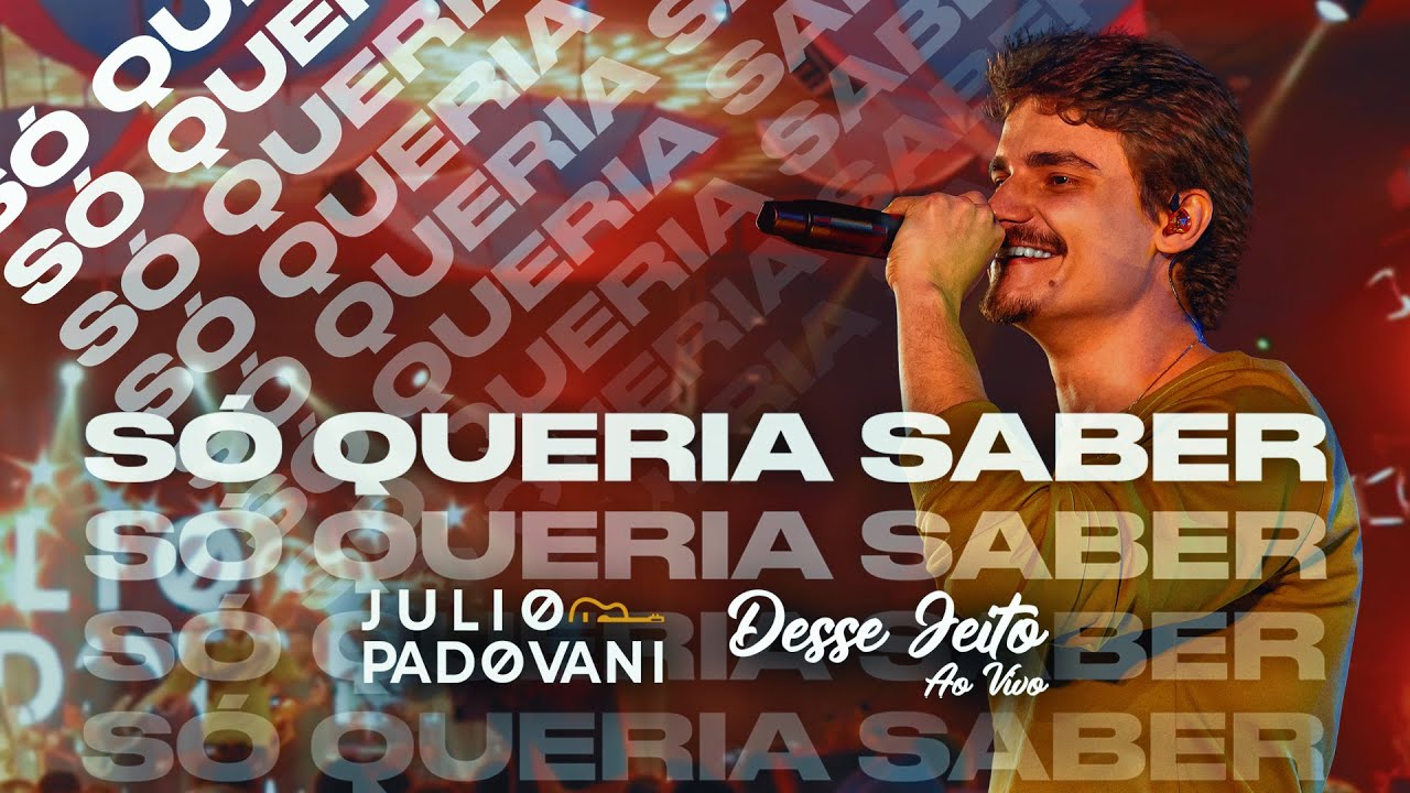 Julio Padovani - Só Queria Saber (DVD Desse Jeito Ao Vivo)